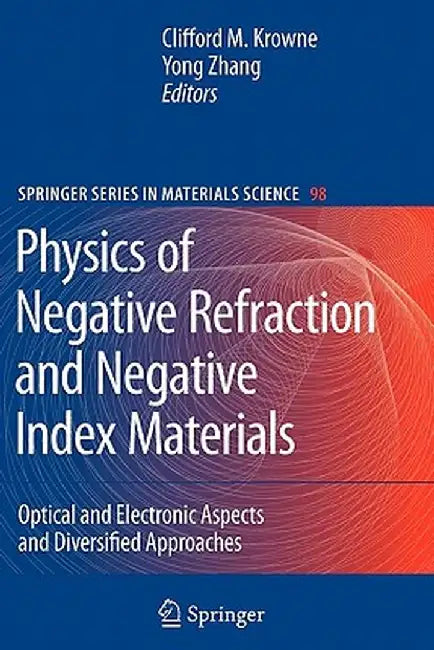 Physics of Negative Refraction and Negative Index Materials: Optical and Electronic Aspects and Diversified Approaches by Clifford M. Krowne