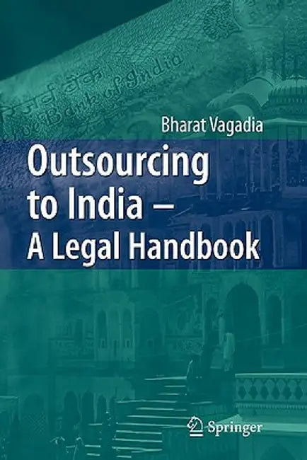 Outsourcing to India - A Legal Handbook by Bharat Vagadia