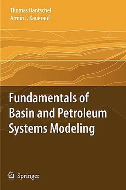Fundamentals of Basin and Petroleum Systems Modeling by Thomas Hantschel