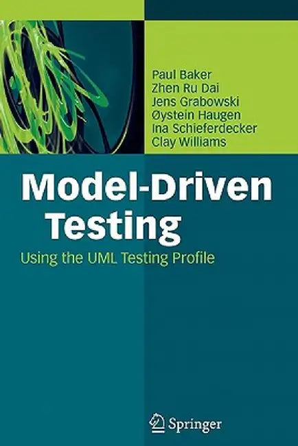 Model-Driven Testing: Using the UML Testing Profile by Paul Baker