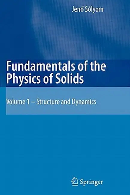 Fundamentals of the Physics of Solids: Volume 1: Structure and Dynamics by Jenö Sólyom