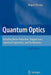 Quantum Optics: Including Noise Reduction, Trapped Ions, Quantum Trajectories, and Decoherence by Miguel Orszag