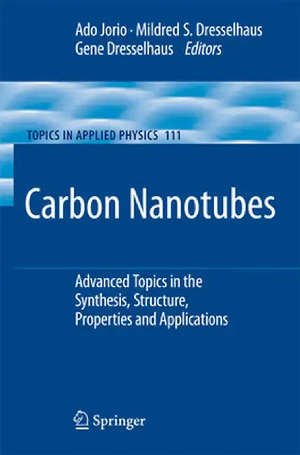 Carbon Nanotubes: Advanced Topics in the Synthesis, Structure, Properties and Applications by Ado Jorio