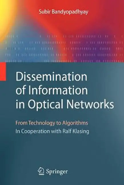 Dissemination of Information in Optical Networks:: From Technology to Algorithms by Subir Bandyopadhyay