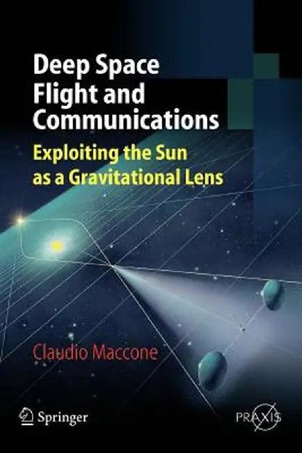 Deep Space Flight and Communications: Exploiting the Sun as a Gravitational Lens by Claudio Maccone