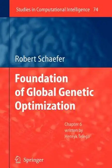 Foundations of Global Genetic Optimization by Robert Schaefer