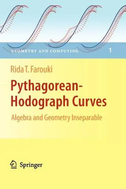 Pythagorean-Hodograph Curves: Algebra and Geometry Inseparable by Rida T. Farouki