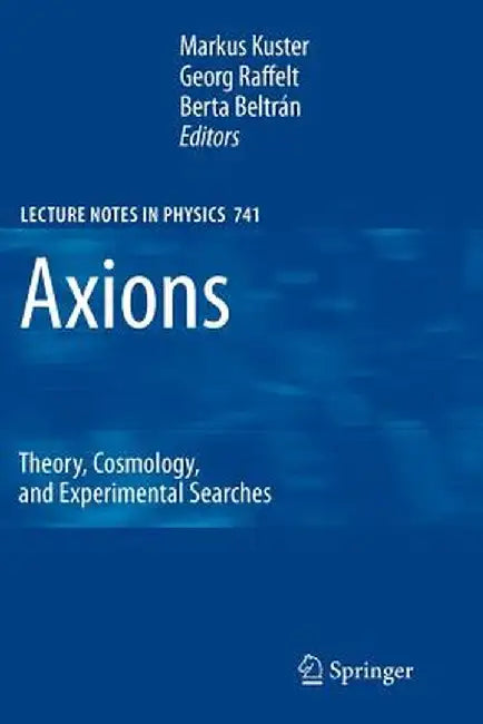 Axions: Theory, Cosmology, and Experimental Searches by Markus Kuster