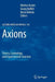 Axions: Theory, Cosmology, and Experimental Searches by Markus Kuster