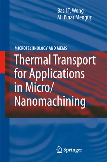 Thermal Transport for Applications in Micro/Nanomachining by Basil T. Wong