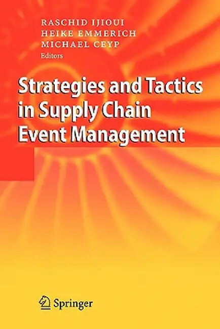 Strategies and Tactics in Supply Chain Event Management by Raschid Ijioui
