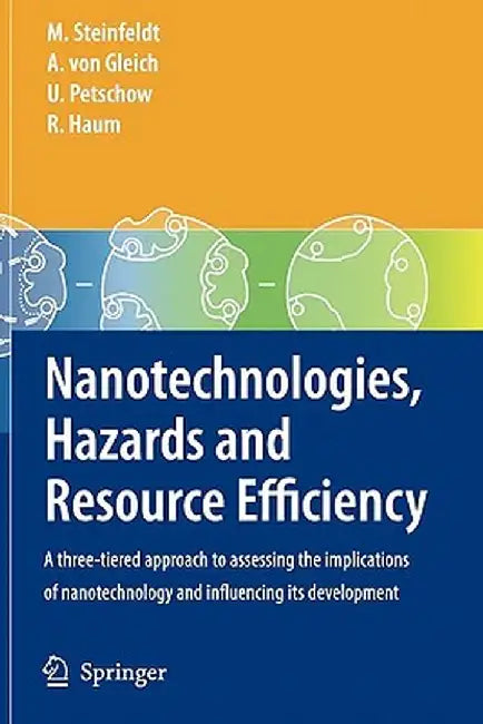 Nanotechnologies, Hazards and Resource Efficiency: A Three-Tiered Approach to Assessing the Implications of Nanotechnology and Influencing Its Develop by Michael Steinfeldt