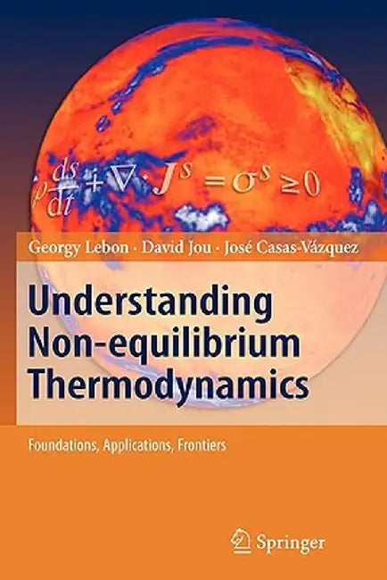 Understanding Non-Equilibrium Thermodynamics: Foundations, Applications, Frontiers by Georgy Lebon