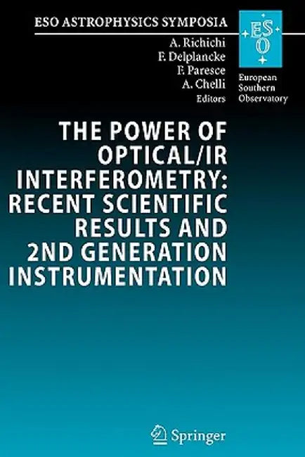 The Power of Optical/IR Interferometry: Recent Scientific Results and 2nd Generation Instrumentation: Proceedings of the Eso Workshop Held in Garching by Andrea Richichi