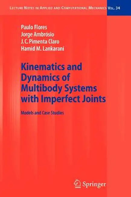 Kinematics and Dynamics of Multibody Systems with Imperfect Joints: Models and Case Studies by Paulo Flores