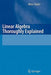 Linear Algebra Thoroughly Explained by Milan Vujicic