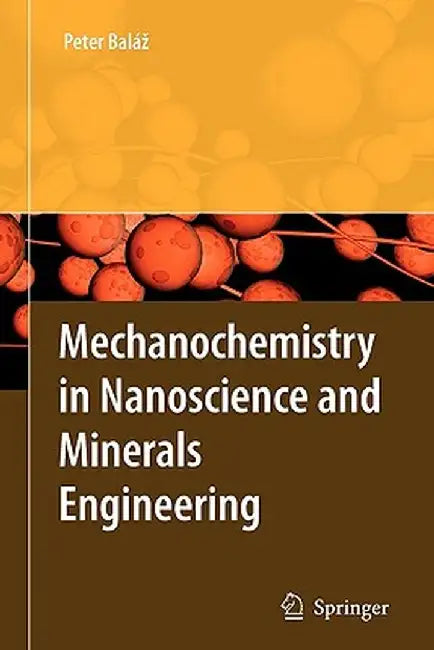 Mechanochemistry in Nanoscience and Minerals Engineering by Peter Balaz