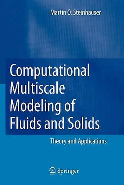 Computational Multiscale Modeling of Fluids and Solids: Theory and Applications by Martin Oliver Steinhauser