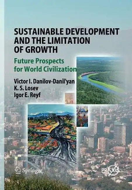 Sustainable Development and the Limitation of Growth: Future Prospects for World Civilization by Victor I. Danilov-Danil'yan