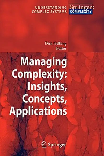 Managing Complexity: Insights, Concepts, Applications by Dirk Helbing