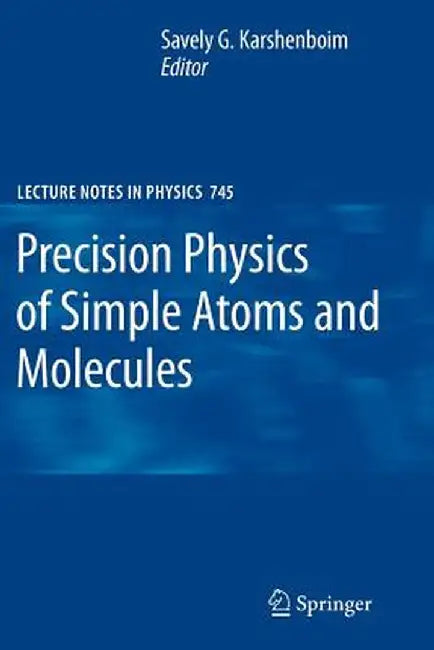 Precision Physics of Simple Atoms and Molecules by Savely G. Karshenboim