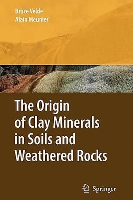 The Origin of Clay Minerals in Soils and Weathered Rocks by Bruce B. Velde