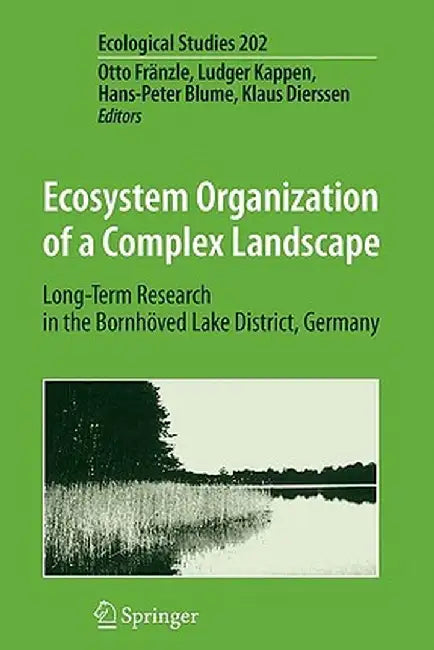 Ecosystem Organization of a Complex Landscape: Long-Term Research in the Bornhöved Lake District, Germany by Otto Fränzle