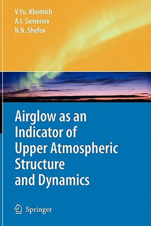 Airglow as an Indicator of Upper Atmospheric Structure and Dynamics by Vladislav Yu Khomich