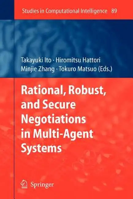 Rational, Robust, and Secure Negotiations in Multi-Agent Systems by Takayuki Ito