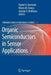 Organic Semiconductors in Sensor Applications by Daniel A. Bernards