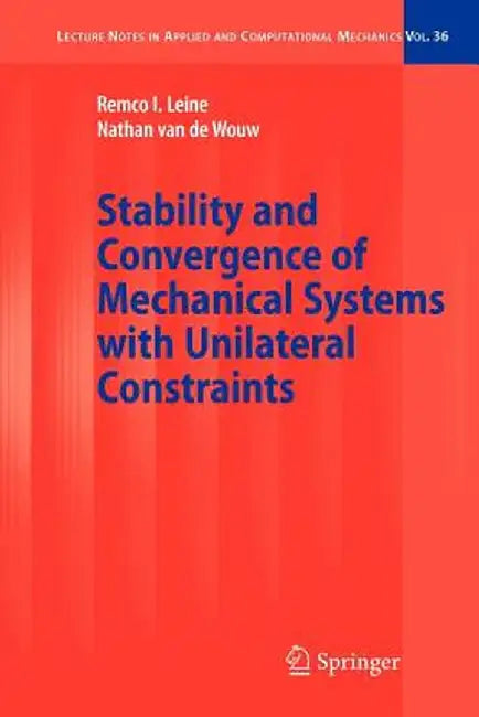 Stability and Convergence of Mechanical Systems with Unilateral Constraints by Remco I. Leine