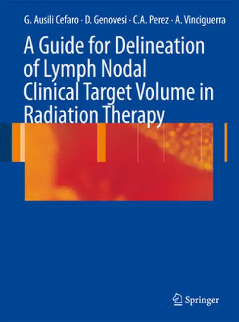 A Guide for Delineation of Lymph Nodal Clinical Target Volume in Radiation Therapy by Giampiero Ausili Cefaro