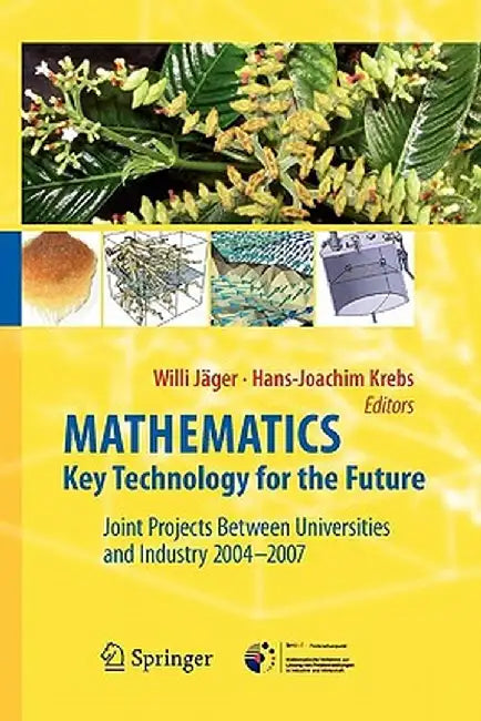 Mathematics - Key Technology for the Future: Joint Projects Between Universities and Industry 2004 -2007 by Willi Jäger