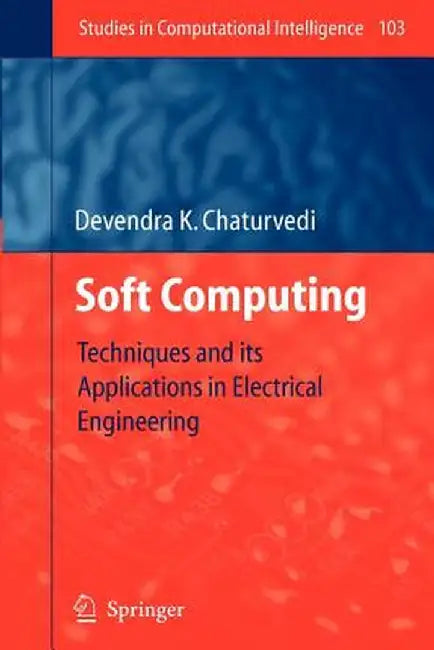 Soft Computing: Techniques and Its Applications in Electrical Engineering by Devendra K. Chaturvedi