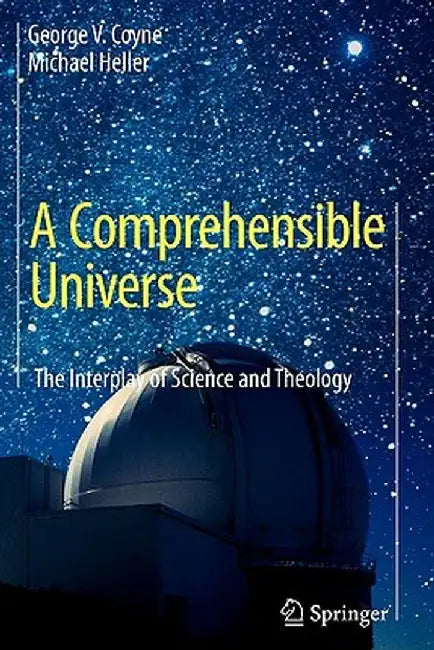 A Comprehensible Universe: The Interplay of Science and Theology by George V. Coyne
