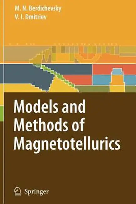 Models and Methods of Magnetotellurics by Mark N. Berdichevsky