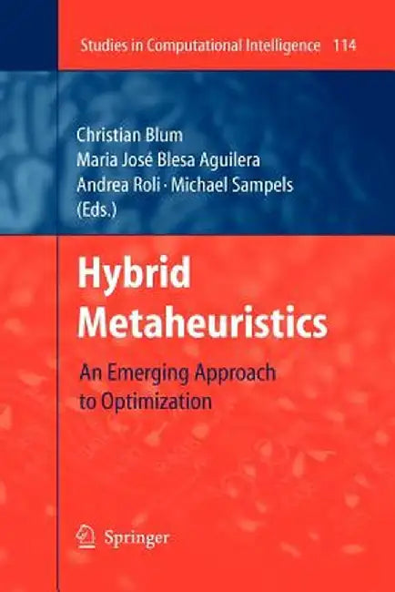 Hybrid Metaheuristics: An Emerging Approach to Optimization by Christian Blum