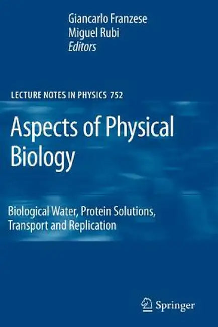 Aspects of Physical Biology: Biological Water, Protein Solutions, Transport and Replication by Giancarlo Franzese