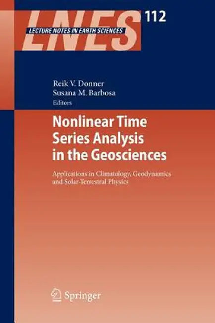 Nonlinear Time Series Analysis in the Geosciences: Applications in Climatology, Geodynamics and Solar-Terrestrial Physics by Reik V. Donner