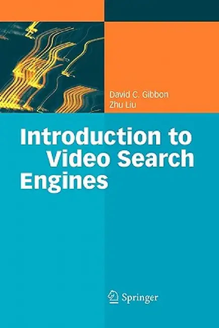 Introduction to Video Search Engines by David C. Gibbon