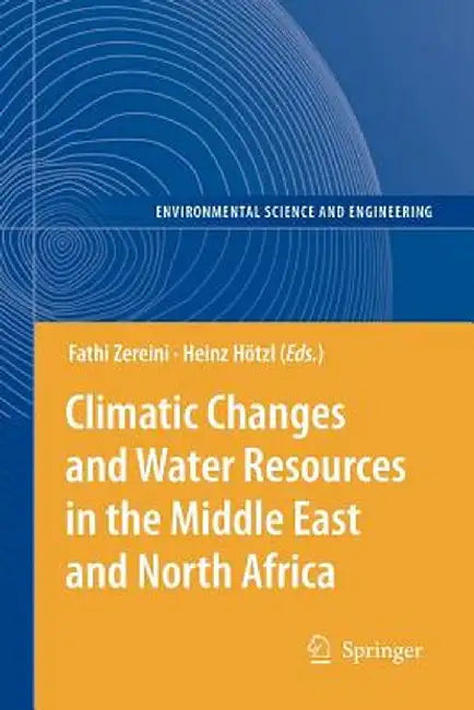 Climatic Changes and Water Resources in the Middle East and North Africa by Fathi Zereini