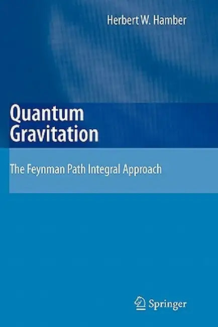 Quantum Gravitation: The Feynman Path Integral Approach by Herbert W. Hamber