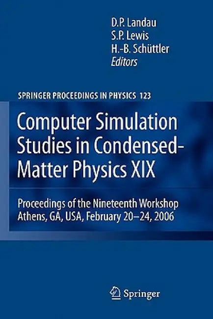 Computer Simulation Studies in Condensed-Matter Physics XIX: Proceedings of the Nineteenth Workshop Athens, Ga, Usa, February 20--24, 2006 by David P. Landau