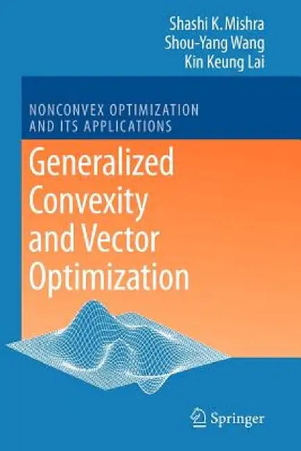 Generalized Convexity and Vector Optimization by Shashi K. Mishra