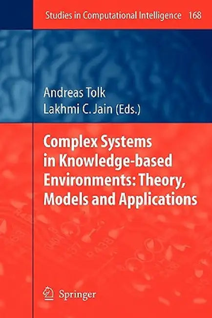 Complex Systems in Knowledge-Based Environments: Theory, Models and Applications by Andreas Tolk