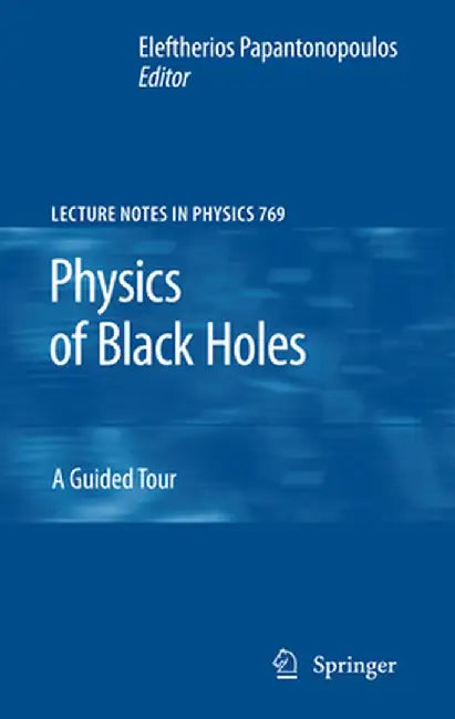 Physics of Black Holes: A Guided Tour by Eleftherios Papantonopoulos