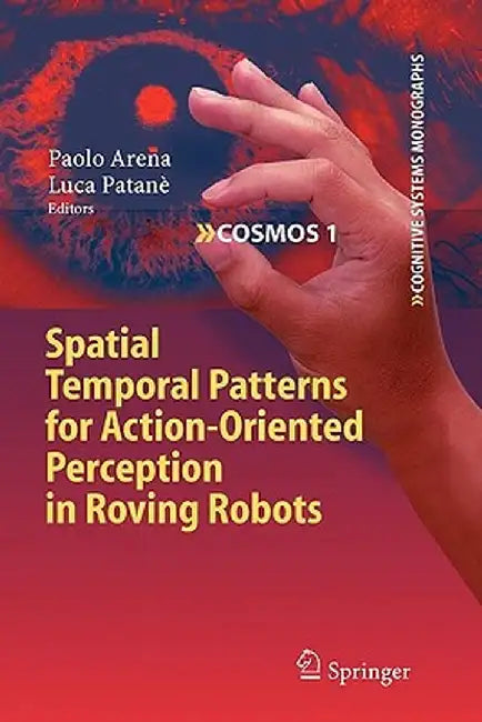 Spatial Temporal Patterns for Action-Oriented Perception in Roving Robots by Paolo Arena