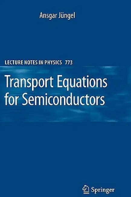 Transport Equations for Semiconductors by Ansgar Jüngel