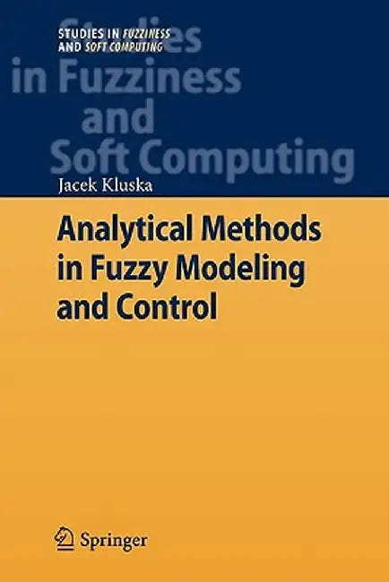 Analytical Methods in Fuzzy Modeling and Control by Jacek Kluska