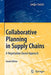 Collaborative Planning in Supply Chains: A Negotiation-Based Approach by Gregor Dudek